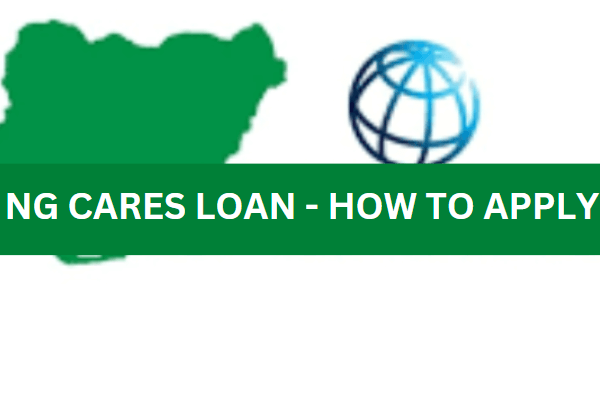 NG CARES LOAN AND HOW TO APPLY 2023